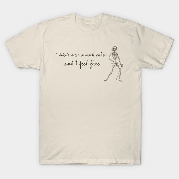 Sardonic Plague Skeleton: I didn't wear a mask either, and I feel fine (dark text) T-Shirt by Ofeefee